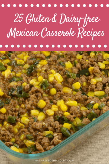 25 Gluten and Dairy-free Mexican Casserole Recipes