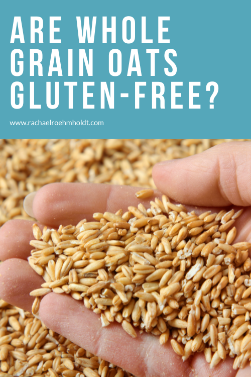 Are Whole Grain Oats Gluten-free? - Rachael Roehmholdt