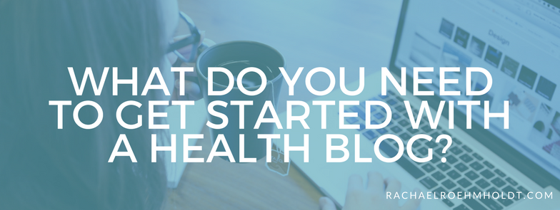 How To Start A Health Blog - Rachael Roehmholdt