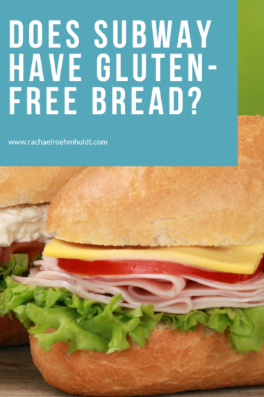 Does Subway Have Gluten-free Bread? - Rachael Roehmholdt