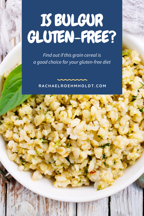 Is Bulgur Gluten-free? - Rachael Roehmholdt
