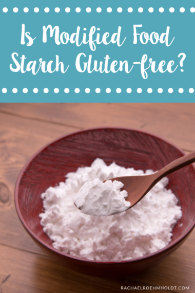 is-modified-food-starch-gluten-free-rachael-roehmholdt