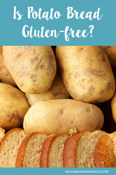 Is Potato Bread Gluten-free? - Rachael Roehmholdt