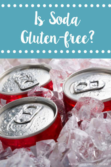 Is Soda Gluten-free? - Rachael Roehmholdt