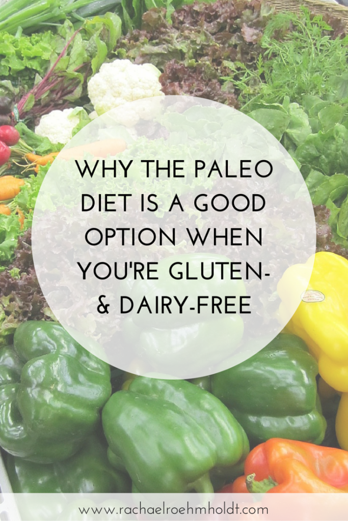Why The Paleo Diet Is A Good Option When You're Gluten-free & Dairy-free